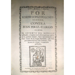 [VALENCIA] POR Joseph Lopez de Gonet, clérigo. Contra Juan Pérez, Clérigo. Sobre el obtento de Beneficio instituido, y fundado e