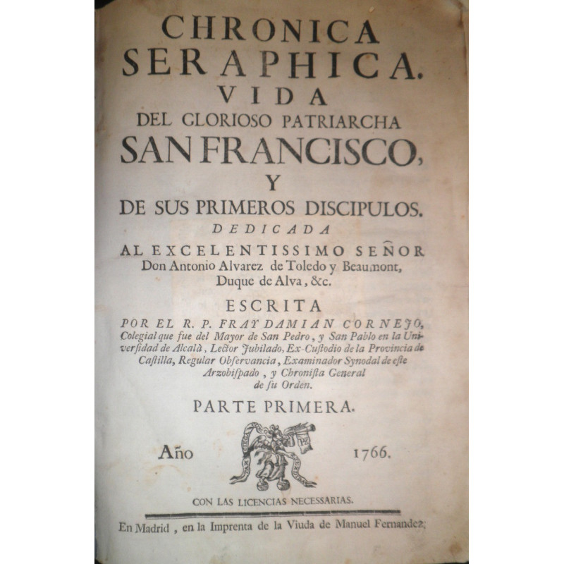 Chronica Seráphica. Vida del glorioso Patriarcha San Francisco, y de sus primeros discípulos. Parte Primera.