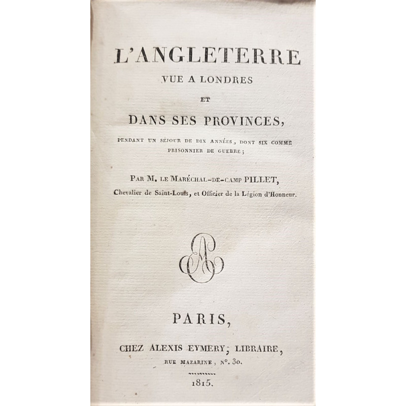 L'Angleterre. Vue a Londres et dans ses Provinces, pendant un séjour de dix années, dont six comme prissonnier de guerre.