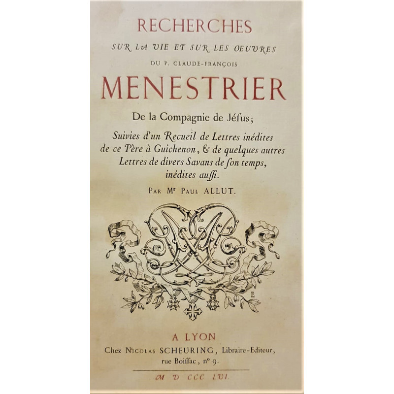 Recherches sur la vie et sur les oeuvres du P. Claude-François Menestier, de la Compagnie de Jésus suivies d'un Recueil de  Lett