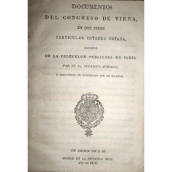 Documentos del Congreso de Viena, en que tiene particular interés España, sacados de la colección publicada en París por el Sr.