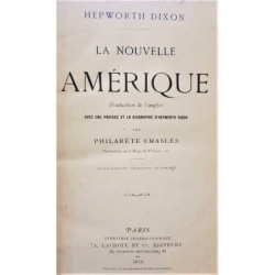 La Nouvelle Amérique. Traduction de l'anglais avec un préface et la biographie d'Hepworth Dixon par Philarète Chasles.