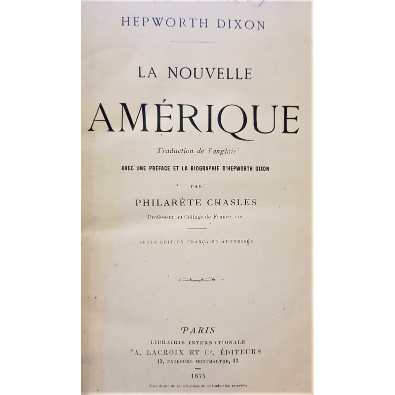 La Nouvelle Amérique. Traduction de l'anglais avec un préface et la biographie d'Hepworth Dixon par Philarète Chasles.