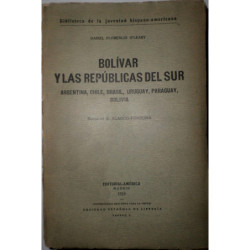 Bolívar y las repúblicas del sur. Argentina, Chile, Brasil, Uruguay, Paraguay, Bolivia. Notas de R. Blanco-Fombona.