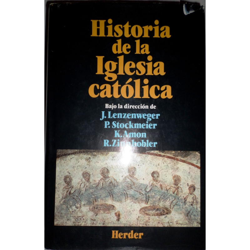 HISTORIA de la Iglesia Católica. Bajo la dirección de Josef Lenzenweger, Peter Stockmeier, Karl Amon, Rudolf Zinnhobler. Versión