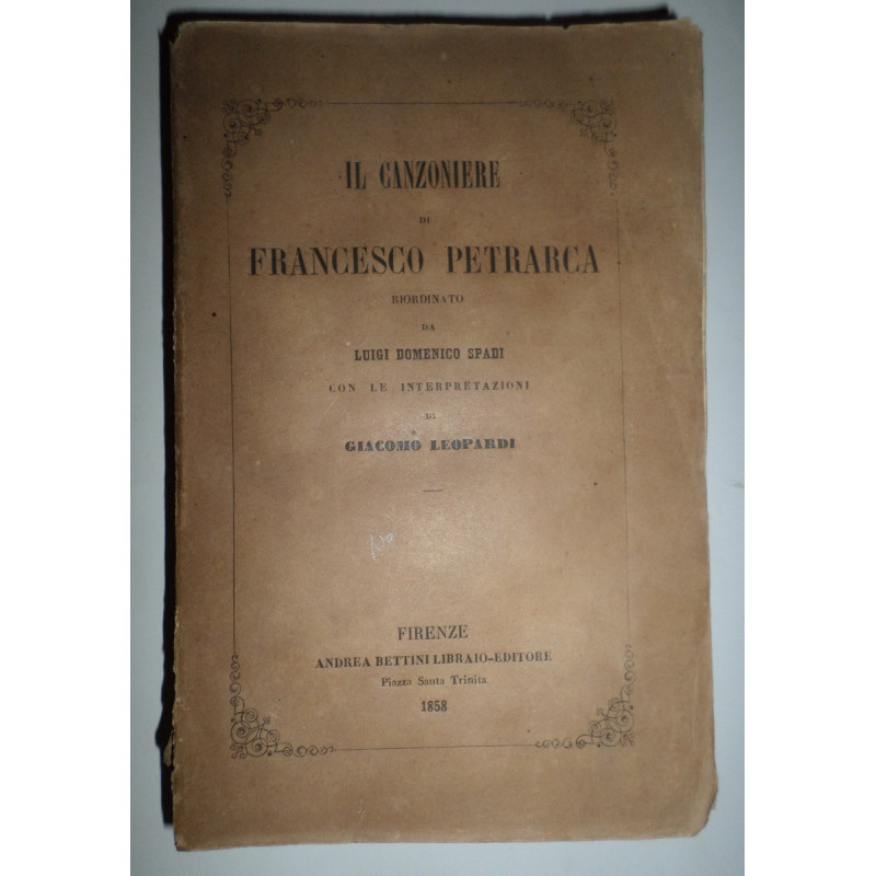 Il Canzoniere. Riordinato da Luigi Domenico Spadi con le interpretazioni di Giacomo Leopardi.