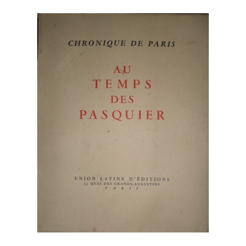 CHRONIQUE de Paris au temps des Pasquier. Vues sur la Chronique de Pasquier par George Duhamel. Paris au temps de Pasquier par R