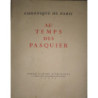 CHRONIQUE de Paris au temps des Pasquier. Vues sur la Chronique de Pasquier par George Duhamel. Paris au temps de Pasquier par R