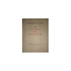 CHRONIQUE de Paris au temps des Pasquier. Vues sur la Chronique de Pasquier par George Duhamel. Paris au temps de Pasquier par R