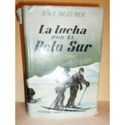 La lucha por el Polo Sur. El destino de las grandes expediciones sudpolares. Versión española por Francisco Payarols.