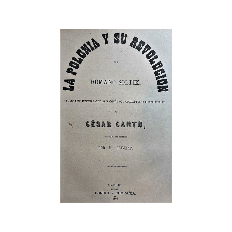 La Polonia y su revolución. Con un prefacio filosófico-político-histórico de César Cantú, traducida por M. Climent.