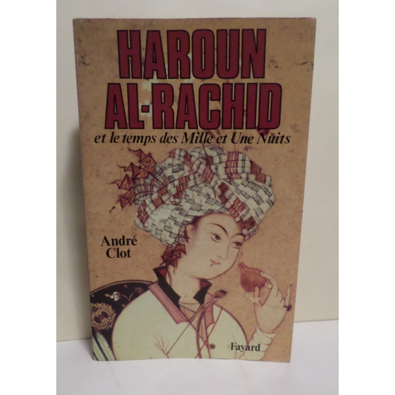 Haroun Al-Rachid et le temps des Mille et Une Nuits.