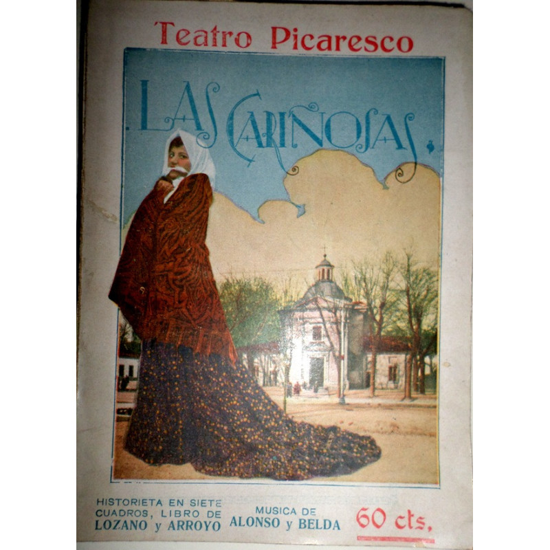 Las Cariñosas. Historieta picaresca en siete cuadros. Música de los Maestro Alonso y Belda. Estrenada en el Teatro Maravillas, d