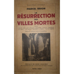 La Résurrection des Villes Mortes. II. Chine. Inde. Asie-Centrale. Indochine. Afrique. Amérique du Nord. Les Mayas. Mexique. Pér