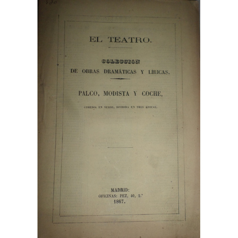 Palco, modista y coche. Comedia en verso, dividida en tres épcoas. Estrenada en Madrid, en el teatro de Jovellanos, el día 5 de