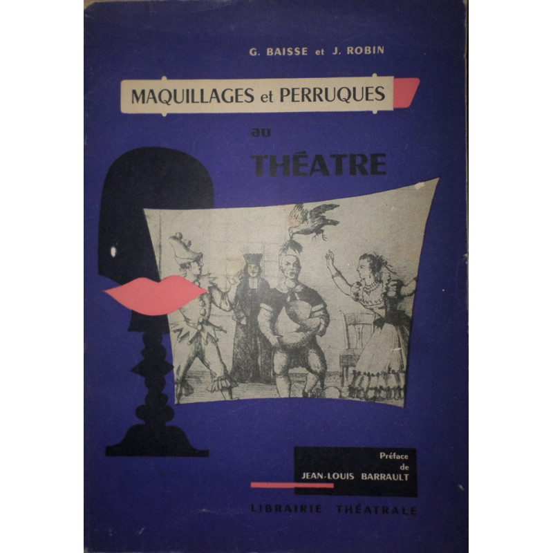 Maquillages et Perruques au Théatre. Préface de Jean-Louis Barrault.