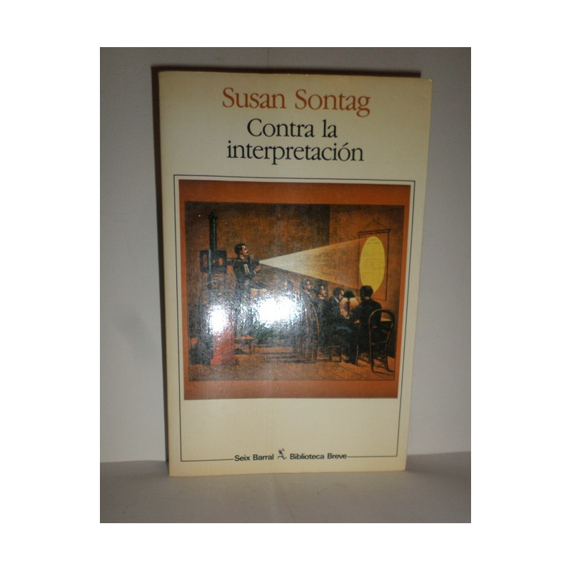 Contra la interpretación y otros ensayos. Nueva edición. Traducción del ingles por Horacio Vázquez Rial.