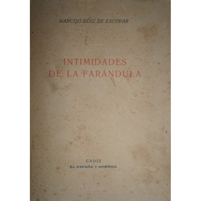 Intimidades de la Farándula. Colección de artículos referentes a la escena, comediantes y escritores dramáticos desde el Siglo X