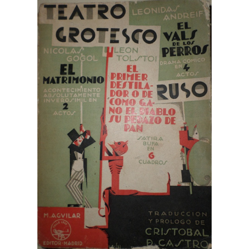 TEATRO grotesco ruso. Nicolás Gogol: El matrimonio. León Tolstoi: El primer destilador. Leónidas Andreief: El vlas de los perros