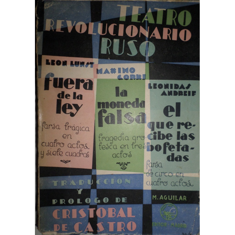 TEATRO revolucionaril ruso. León Lunst: Fuera de ley, farsa trágica en cuatro actos y siete cuadros. Máximo Gorki: La moneda fal