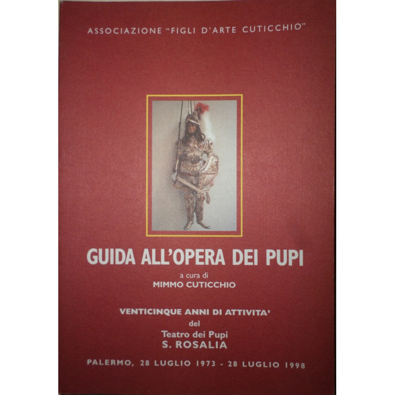 GUIDA all'Opera dei Pupi a cura di Mimmo Cuticchio. Venticique anni di attivita´ del Teatro dei Pupi S. Rosalia. Palermo, 28 Lug