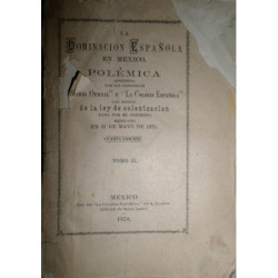 LA DOMINACIÓN española en México. Polémica sostenida por los periódicos Diario Español y La Colonia Española con motivo de la le