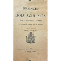 Bronzes et bois sculptés des collections privées. 130 reproductions présentées avec une Introduction de...