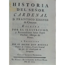 Historia del Señor Cardenal D. Francisco Ximénez de Cisneros. Escrita por..., Obispo de Nimes. Y traducida por el Dr. D. Miguel