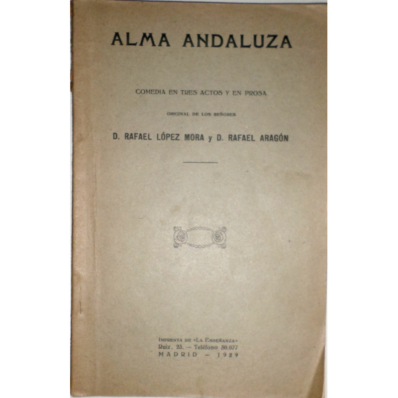 Alma Andaluza. Comedia en tres actos y en prosa.