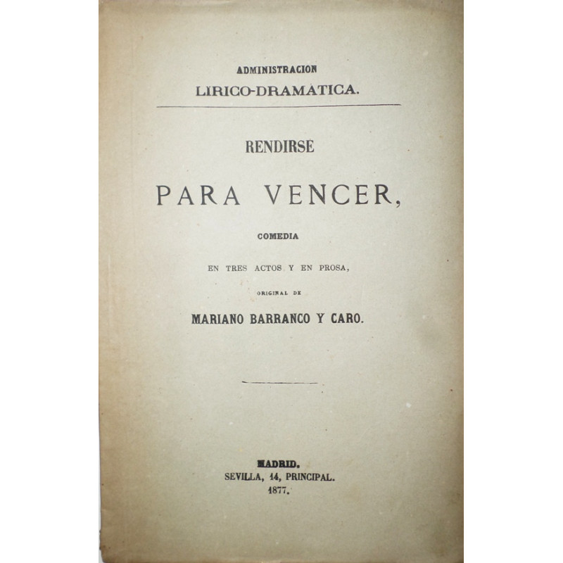 Rendirse para vencer, comedia en tres actos y en prosa. Estrenada con extraordinario éxito en Madrid, en el Teatro de la Comedia