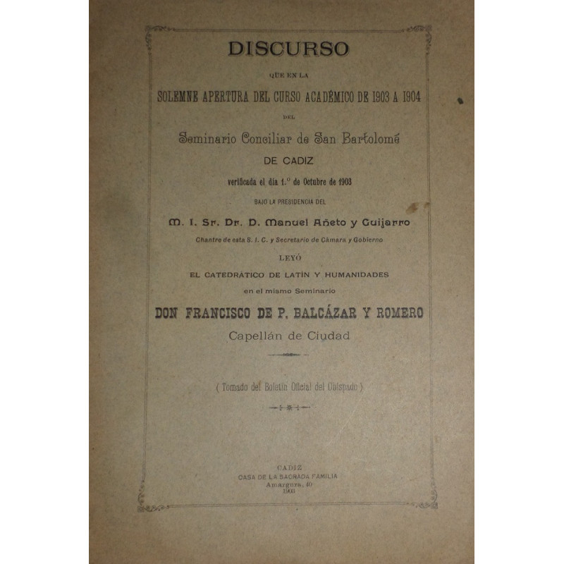 Discurso que en la solemne apertura del curso académico de 1903 a 1904 del Seminario Conciliar de San Bartolomé de Cádiz verific