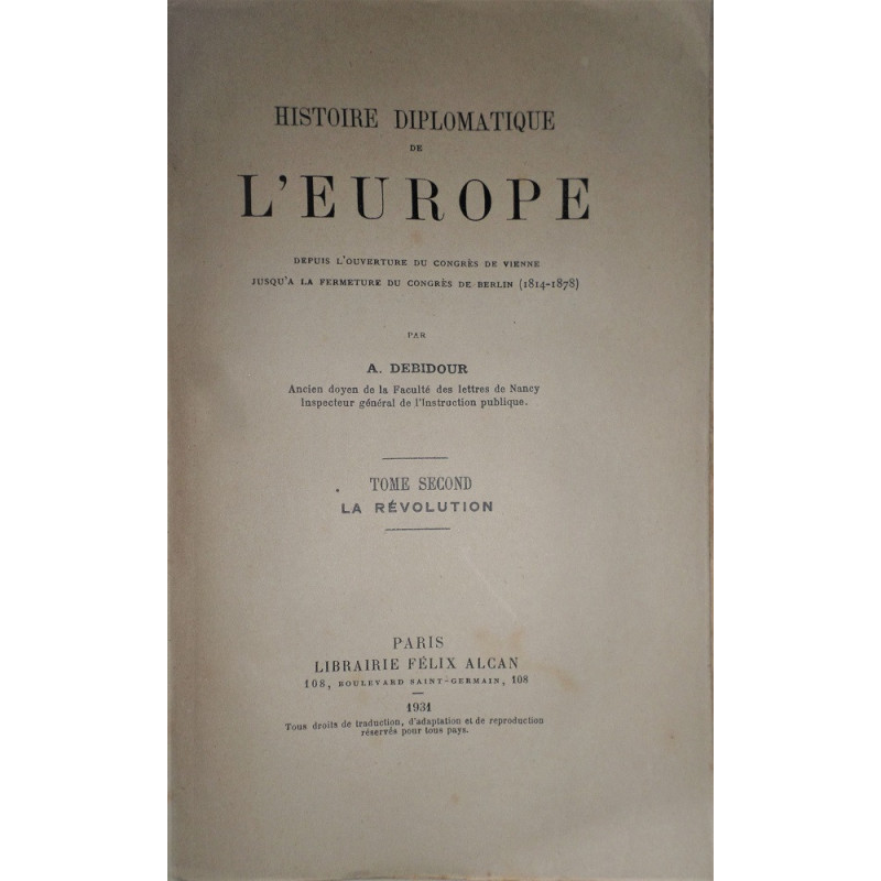 Histoire diplomatique de l'Europe depuis l'ouverture du Congrès de Vienne jusqu'a la fermeture du Congrès de Berlin (1814-1878).