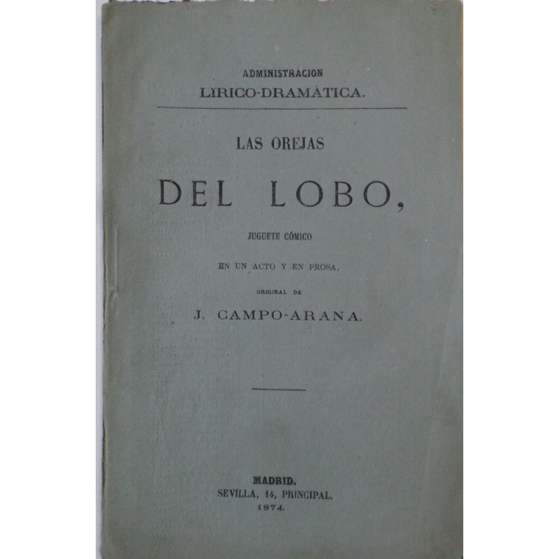 Las orejas del lobo, juguete cómico en un acto y en prosa. Estrenado con aplauso en el Teatro y Circo de Madrid el día 10 de Jun