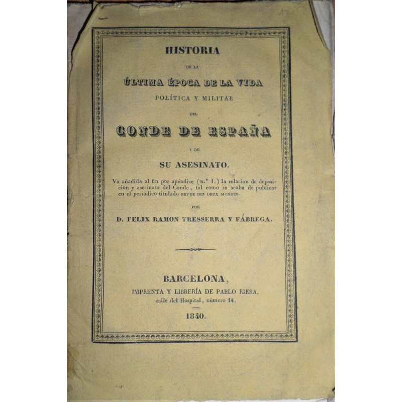 Historia de la última época de la vida política y militar del Conde de España y su asesinato. Va añadida al fon por apéndice la