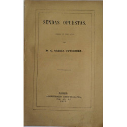 Sendas opuestas. Comedia en tres actos. Representada por primera vez en el Teatro Español el día 22 de Marzo de 1871, a benefici