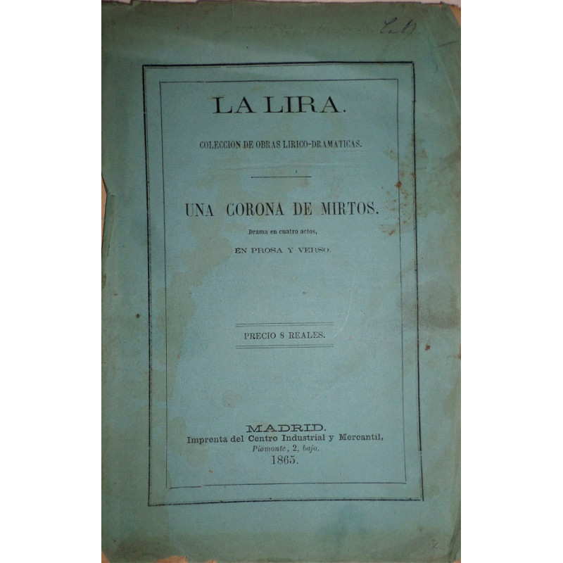 ¡Una corona de Mirtos! Drama en cuatro actos, en prosa y verso.