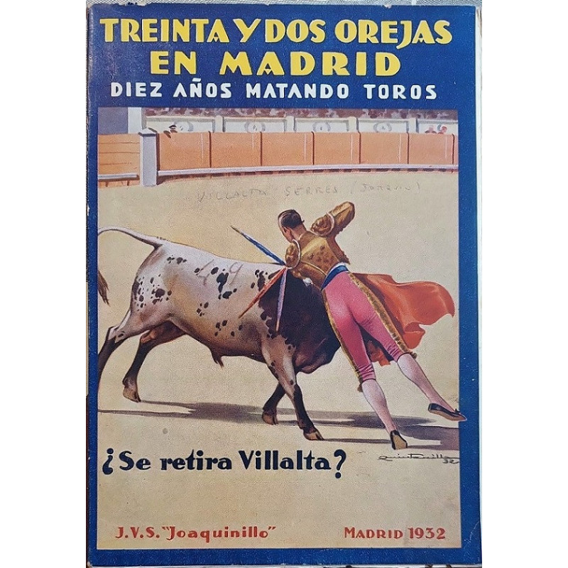 Treinta y dos orejas en Madrid. Diez años matando toros. ¿Se retira Villalta? Por J .V. S. “Joaquinillo” (seudónimo de...).