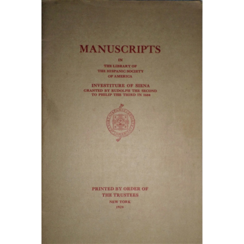 MANUSCRIPTS in the Library of The Hispanic Society of America: Investiture of Siena, granted by Rudolph the Second to Philip the