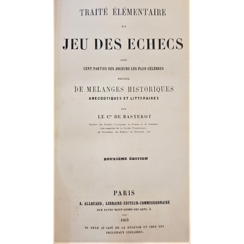 Traité élémentaire du Jeu des Echecs avec cent parties des joueurs les plus célèbres précédé de melanges historiques, anecdotiqu