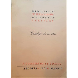 MEDIO siglo de publicaciones de poesía en España. Catálogo de revistas. I Congreso de Poesía. Segovia - Madrid 1952.