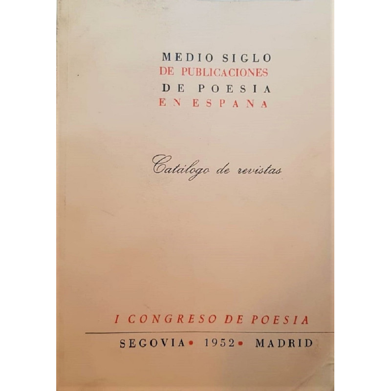 MEDIO siglo de publicaciones de poesía en España. Catálogo de revistas. I Congreso de Poesía. Segovia - Madrid 1952.