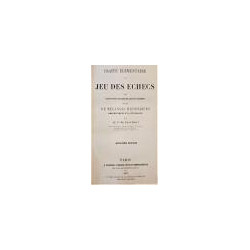 Traité élémentaire du Jeu des Echecs avec cent parties des joueurs les plus célèbres précédé de melanges historiques, anecdotiqu