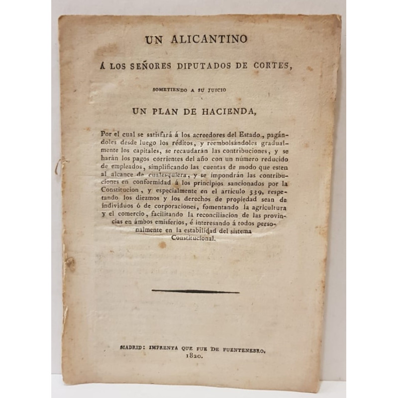 Un Alicantino a los Señores Diputados de Cortes, sometiendo a su juicio un plan de Hacienda,…