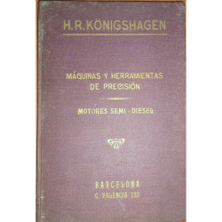 H.R. KONIGSHAGEN. Máquinas y herramientas de precisión. Motores semi-diesel. Lista especial Núm. 1. Febrero 1924.