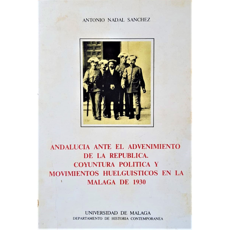 Andalucía ante  el advenimiento de la República. Coyuntura política y movimientos huelguistas en la Málaga de 1930.