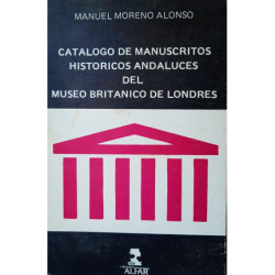 Catálogo de Manuscritos históricos andaluces del Museo Británico de Londres.