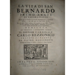 La vita di San Bernardo primo Abate di Chiara-Valle. Scritta già in Latino da diversi contemporanei e accreditati Autori, e da e