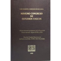 NOVENO Congreso de Estudios Vascos. Antecedentes próximos de la Sociedad Vasca actual. Siglos XVIII y XIX. Gaurko Euskal Gizarte