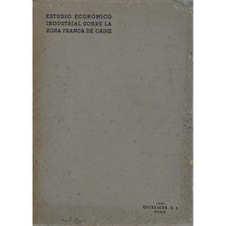 CONSORCIO  de la Zona Franca de Cádiz. Estudio económico-industrial sobre el establecimiento y desarrollo de la Zona Franca en C