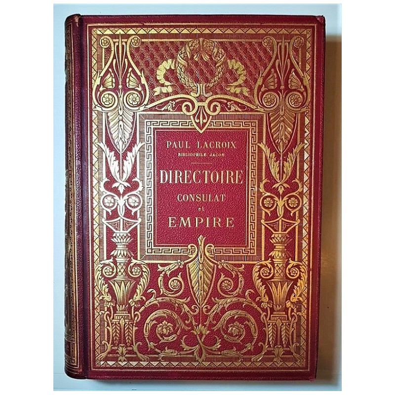 Directoire, Consulat et Empire. Moeurs et usages, lettres, sciences et arts. France. 1795-1815. Ouvrage illustré de 10 chromolit